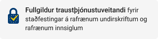 Fullgildur traustþjónustuveitandi fyrir staðfestingar á rafrænum undirskriftum og rafrænum innsiglum
